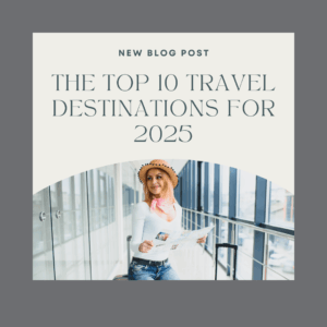 The Top 10 Travel Destinations for 2025
